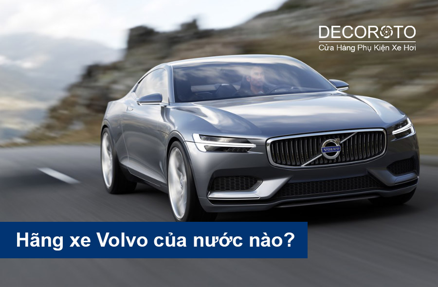 Hãng xe Volvo của nước nào? Bảng giá xe Volvo mới nhất 2023