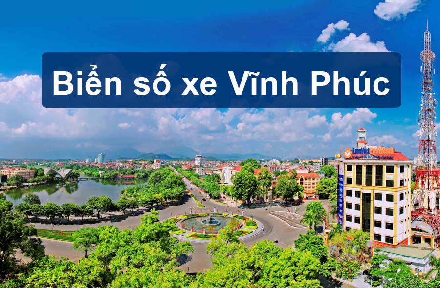 Biển số xe Vĩnh Phúc theo các Huyện mới nhất 2023
