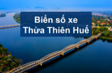 Biển số xe Thừa Thiên Huế theo các Huyện mới nhất 2023