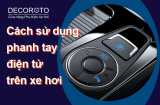 Cách Sử Dụng Phanh Tay Điện Tử Trên Xe Hơi Mới Nhất 2023