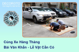 Cúng xe hàng tháng 2025: Bài văn khấn, Lễ vật cần có?