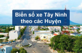 Biển số xe Tây Ninh theo các Huyện mới nhất năm 2023